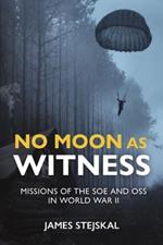 No Moon as Witness: Missions of the Soe and Oss in World War II