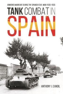 Tank Combat in Spain: Armored Warfare During the Spanish Civil War 1936-1939 - Anthony Candil - cover