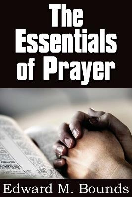 The Essentials of Prayer - Edward M Bounds - cover