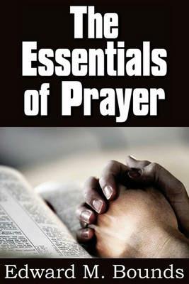 The Essentials of Prayer - Edward M Bounds - cover