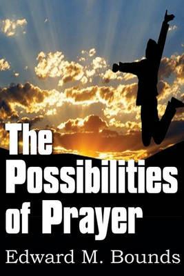 The Possibilities of Prayer - Edward M Bounds - cover