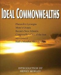 Ideal Commonwealths, Plutarch's Lycurgus, More's Utopia, Bacon's New Atlantis, Campanella's City of the Sun, Hall's Mundus Alter Et Idem - Plutarch,Francis Bacon,Thomas More - cover