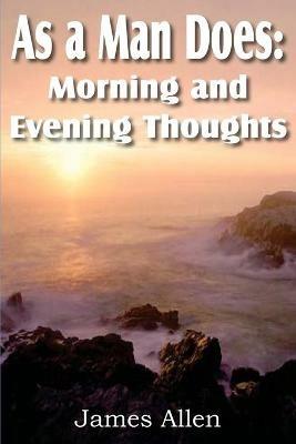 As a Man Does: Morning and Evening Thoughts - James Allen - cover