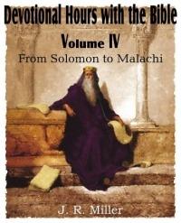 Devotional Hours with the Bible Volume IV, from Solomon to Malachi - J R Miller - cover