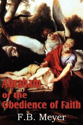 Abraham, or the Obedience of Faith - F B Meyer - cover