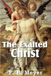 The Exalted Christ - F B Meyer - cover