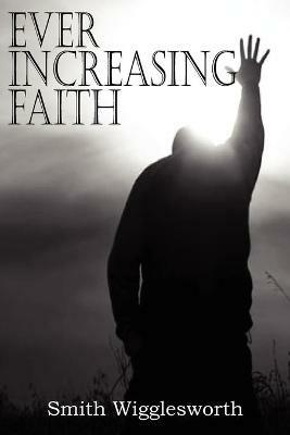 Ever Increasing Faith - Smith Wigglesworth - cover