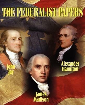 The Federalist Papers - Alexander Hamilton,John Jay,James Madison - cover