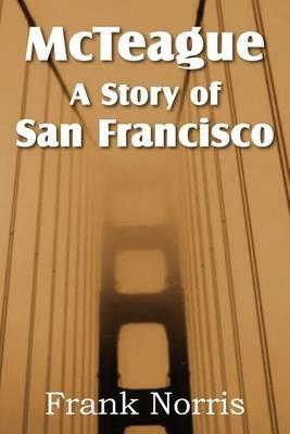McTeague: A Story of San Francisco - Frank Norris - cover