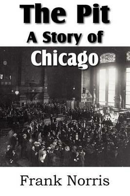 The Pit: A Story of Chicago - Frank Norris - cover