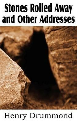 Stones Rolled Away and Other Addresses - Henry Drummond - cover