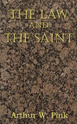 The Law and the Saint - Arthur W Pink - cover