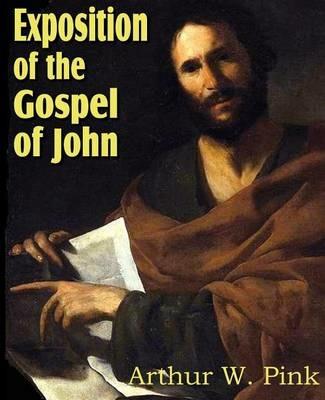 Exposition of the Gospel of John - Arthur W Pink - cover