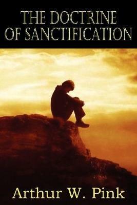 The Doctrine of Sanctification - Arthur W Pink - cover