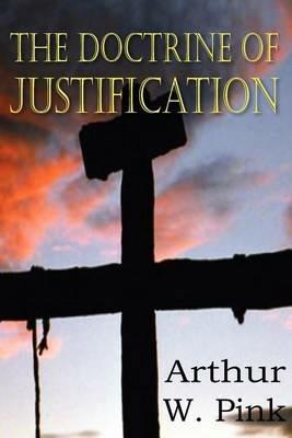 The Doctrine of Justification - Arthur W Pink - cover