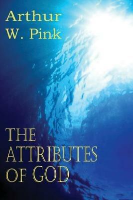 The Attributes of God - Arthur W Pink - cover