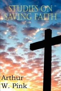 Studies on Saving Faith - Arthur W Pink - cover