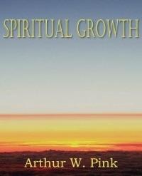 Spiritual Growth - Arthur W Pink - cover
