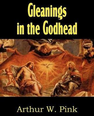 Gleanings in the Godhead - Arthur W Pink - cover