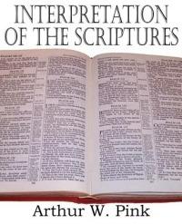 Interpretation of the Scriptures - Arthur W Pink - cover
