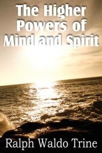 The Higher Powers of Mind and Spirit - Ralph Waldo Trine - cover