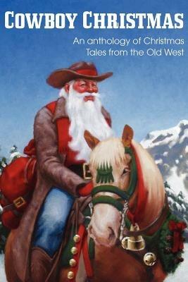 COWBOY CHRISTMAS, An anthology of Christmas Tales from the Old West - Jim Kennison,Dave P Fisher,Johnny Gunn - cover