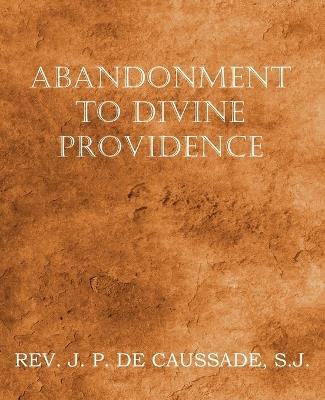 Abandonment to Divine Providence - Jean-Pierre De Caussade - cover