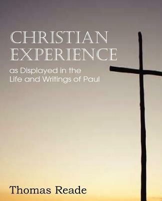 Christian Experience, as Displayed in the Life and Writings of Paul - Thomas Reade - cover