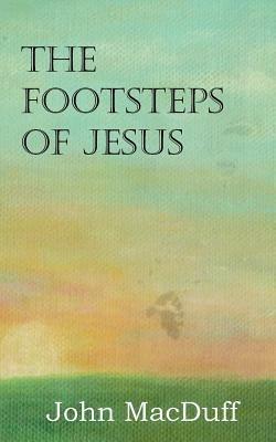 The Footsteps of Jesus - John Macduff - cover