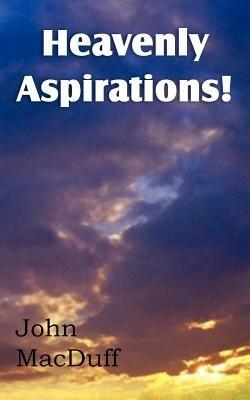 Heavenly Aspirations! - John Macduff - cover