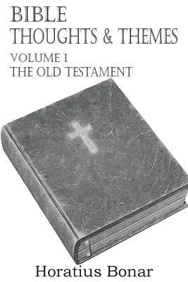 Bible Thoughts & Themes Volume 1 the Old Testament - Horatius Bonar - cover