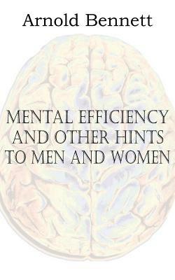 Mental Efficiency and Other Hints to Men and Women - Arnold Bennett - cover