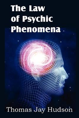 The Law of Psychic Phenomena - Thomas Jay Hudson - cover