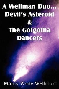 A Wellman Duo...Devil's Asteroid & the Golgotha Dancers - Manly Wade Wellman - cover
