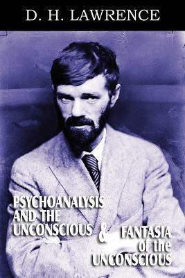 Psychoanalysis and the Unconscious and Fantasia of the Unconscious - D H Lawrence - cover