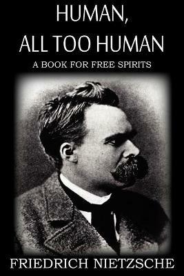 Human, All Too Human - Friedrich Wilhelm Nietzsche,Alexander Harvey - cover