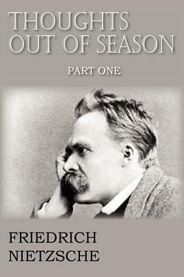 Thoughts Out of Season Part I - Friedrich Wilhelm Nietzsche,Anthony M Ludovici - cover