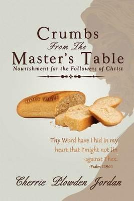 Crumbs from the Master's Table: Nourishment for the Followers of Christ - Cherrie Plowden Jordan - cover