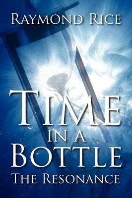 Time in a Bottle: The Resonance - Raymond Rice - cover
