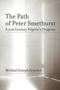 The Path of Peter Smethurst: A 21st Century Pilgrim's Progress - Michael Scanlon - cover