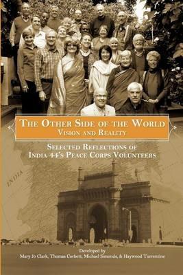 The Other Side of the World: Vision and Reality: Selected Reflections of India 44's Peace Corps Volunteers - Mary Jo Clark,Thomas Corbett,Haywood Turrentine - cover