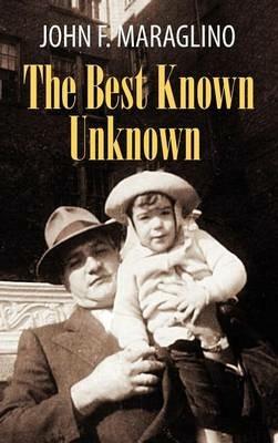 The Best Known Unknown - John F Maraglino - cover