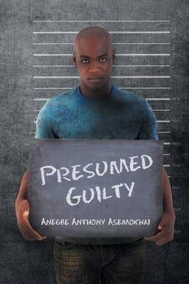 Presumed Guilty - Anegbe Anthony Asemokhai - cover