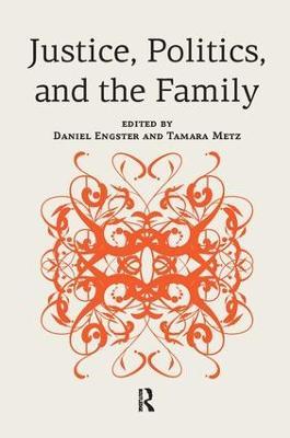 Justice, Politics, and the Family - Daniel Engster,Tamara Metz - cover
