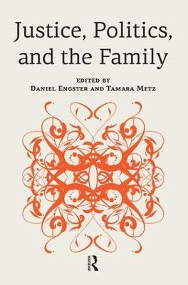 Justice, Politics, and the Family - Daniel Engster,Tamara Metz - cover