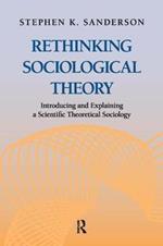 Rethinking Sociological Theory: Introducing and Explaining a Scientific Theoretical Sociology