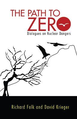 Path to Zero: Dialogues on Nuclear Dangers - Richard A. Falk,David Krieger - cover