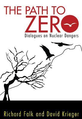 Path to Zero: Dialogues on Nuclear Dangers - Richard A. Falk,David Krieger - cover