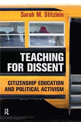 Teaching for Dissent: Citizenship Education and Political Activism - Sarah Marie Stitzlein - cover