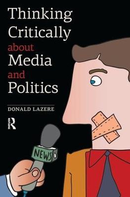Thinking Critically about Media and Politics - Donald Lazere - cover